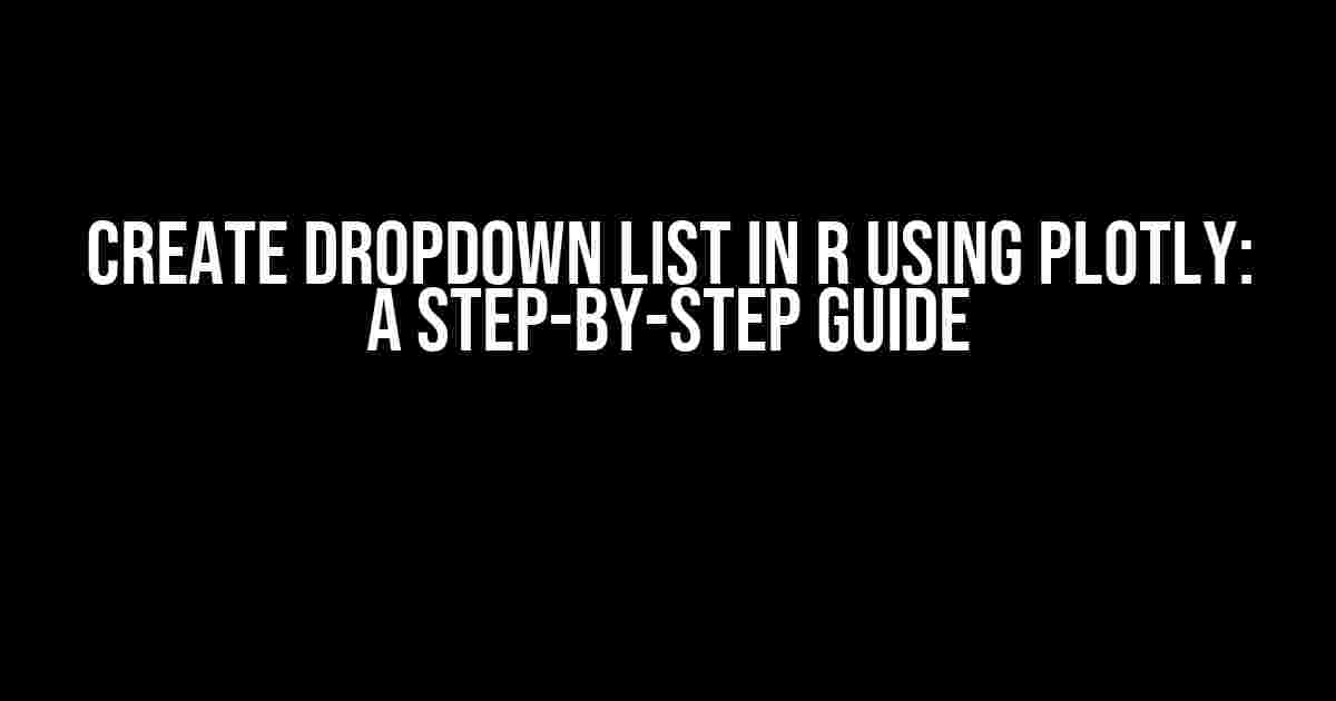 Create Dropdown List in R Using Plotly: A Step-by-Step Guide