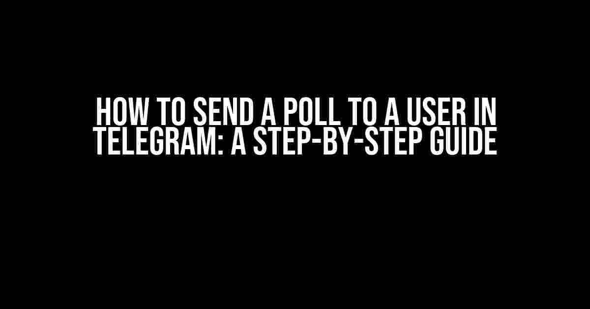 How to Send a Poll to a User in Telegram: A Step-by-Step Guide