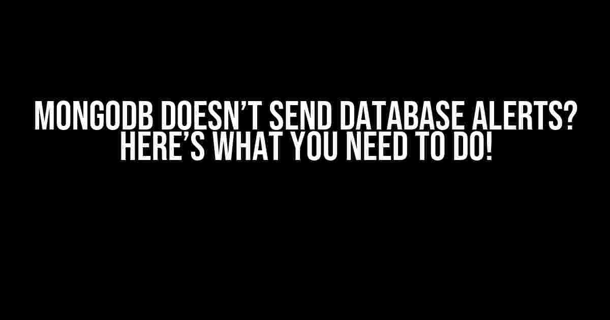 MongoDB Doesn’t Send Database Alerts? Here’s What You Need to Do!