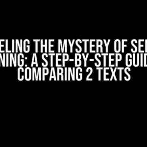 Unraveling the Mystery of Semantic Meaning: A Step-by-Step Guide to Comparing 2 Texts