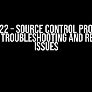 VS 2022 – Source Control Provider Errors: Troubleshooting and Resolving Issues